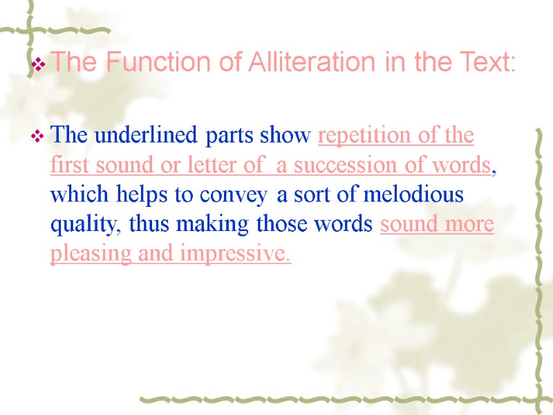 The Function of Alliteration in the Text:  The underlined parts show repetition of